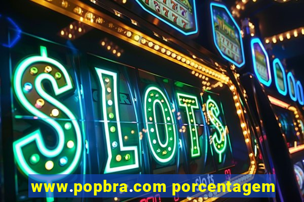 www.popbra.com porcentagem